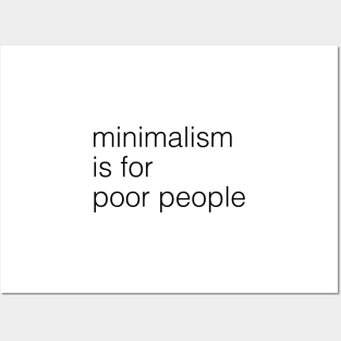 minimalism is for poor people Posters and Art